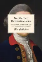 Gentlemen Revolutionaries: Poder y Justicia en la Nueva República Americana - Gentlemen Revolutionaries: Power and Justice in the New American Republic