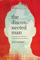 El hombre desconectado: Derribando muros y restaurando la intimidad con él - The Disconnected Man: Breaking Down Walls and Restoring Intimacy with Him