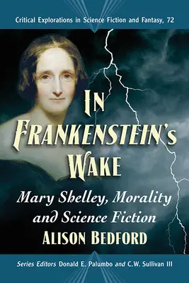 In Frankenstein's Wake: Mary Shelley, Morality and Science Fiction (En la estela de Frankenstein: Mary Shelley, moral y ciencia ficción) - In Frankenstein's Wake: Mary Shelley, Morality and Science Fiction