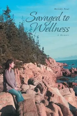 Savaged to Wellness: Memorias - Savaged to Wellness: A Memoir