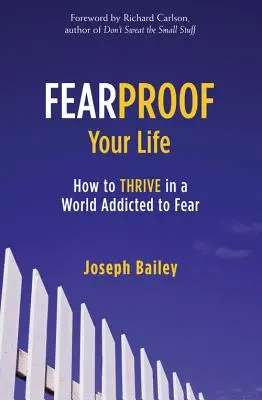 A prueba de miedos: Cómo prosperar en un mundo adicto al miedo (Cómo controlar el miedo, la ansiedad y las fobias) - Fearproof Your Life: How to Thrive in a World Addicted to Fear (Controlling Fear Anxiety and Phobias)