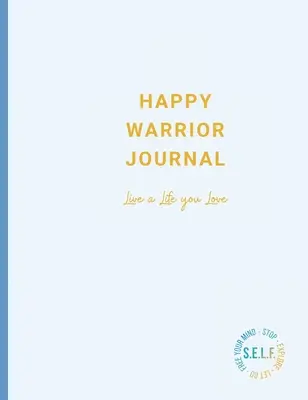 Diario del Guerrero Feliz: Vive una vida que amas - Happy Warrior Journal: Live A Life You Love