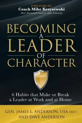 Cómo convertirse en un líder con carácter: 6 hábitos que hacen o deshacen a un líder en el trabajo y en casa - Becoming a Leader of Character: 6 Habits That Make or Break a Leader at Work and at Home