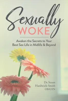 Sexually Woke: Despierta los secretos de tu mejor vida sexual en la mediana edad y más allá - Sexually Woke: Awaken the Secrets to Your Best Sex Life in Midlife & Beyond