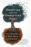 Genetics and the Unsettled Past: La colisión del ADN, la raza y la historia - Genetics and the Unsettled Past: The Collision of Dna, Race, and History