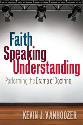 La fe que habla del entendimiento: El drama de la doctrina - Faith Speaking Understanding: Performing the Drama of Doctrine