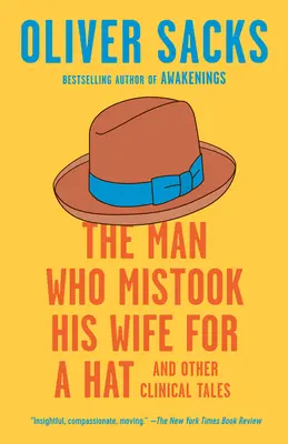 El hombre que confundió a su mujer con un sombrero: y otros cuentos clínicos - The Man Who Mistook His Wife for a Hat: And Other Clinical Tales