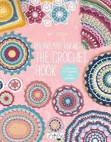 En torno al ganchillo: Patrones para inspirar y admirar - Round and Round the Crochet Hook: Patterns to Inspire and Admire