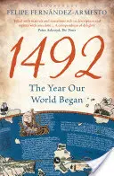 1492 - El año en que comenzó nuestro mundo (Fernandez-Armesto Felipe (Universidad de Notre Dame EE.UU.)) - 1492 - The Year Our World Began (Fernandez-Armesto Felipe (University of Notre Dame USA))