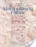 El arte de manipular tejidos - The Art of Manipulating Fabric