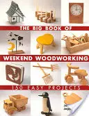 El gran libro de la carpintería de fin de semana: 150 proyectos fáciles - The Big Book of Weekend Woodworking: 150 Easy Projects