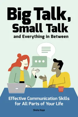 Hablar mucho, hablar poco (y todo lo demás): Habilidades comunicativas eficaces para todos los ámbitos de la vida - Big Talk, Small Talk (and Everything in Between): Effective Communication Skills for All Parts of Your Life