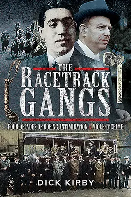 Las bandas de los hipódromos: Cuatro décadas de dopaje, intimidación y crímenes violentos - The Racetrack Gangs: Four Decades of Doping, Intimidation and Violent Crime