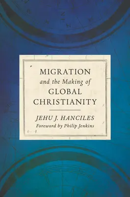 La migración y la formación del cristianismo mundial - Migration and the Making of Global Christianity