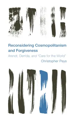 Reconsiderar el cosmopolitismo y el perdón: Arendt, Derrida y el cuidado del mundo - Reconsidering Cosmopolitanism and Forgiveness: Arendt, Derrida, and Care for the World