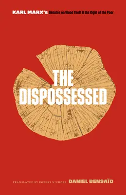 Los desposeídos: Los debates de Karl Marx sobre el robo de madera y el derecho de los pobres - The Dispossessed: Karl Marx's Debates on Wood Theft and the Right of the Poor