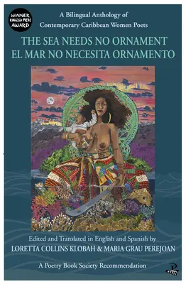 The Sea Needs No Ornament / El Mar No Necesita Ornamento: Antología bilingüe de poetisas caribeñas contemporáneas - The Sea Needs No Ornament / El Mar No Necesita Ornamento: A Bilingual Anthology of Contemporary Caribbean Women Poets