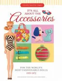 Los accesorios de las muñecas más de moda del mundo, 1959-1972 - It's All about the Accessories for the World's Most Fashionable Dolls, 1959-1972