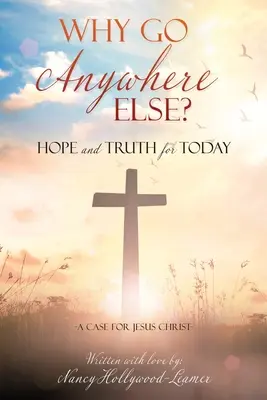 ¿Por qué ir a otro sitio? Esperanza y verdad para hoy - Why Go Anywhere Else?: Hope and TRUTH for Today