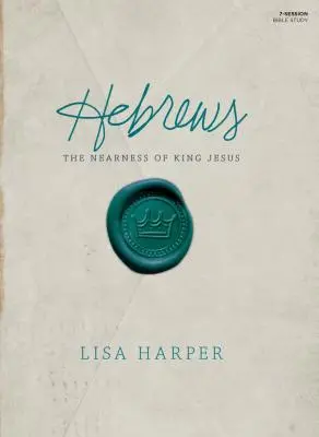 Libro de estudio de la Biblia Hebreos: La cercanía del Rey Jesús - Hebrews Bible Study Book: The Nearness of King Jesus