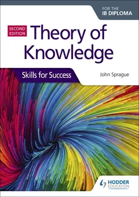 Teoría del Conocimiento para el Diploma Ib: Skills for Success Segunda Edición: Habilidades para el éxito - Theory of Knowledge for the Ib Diploma: Skills for Success Second Edition: Skills for Success