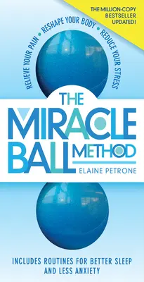 El método de la bola milagrosa, edición revisada: Alivia tu dolor, remodela tu cuerpo, reduce tu estrés - The Miracle Ball Method, Revised Edition: Relieve Your Pain, Reshape Your Body, Reduce Your Stress