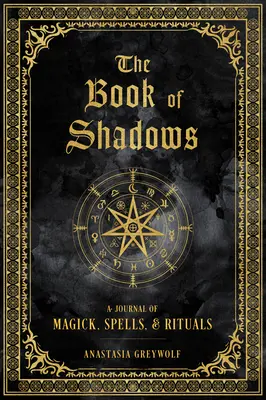 El libro de las sombras: Un diario de magia, hechizos y rituales - The Book of Shadows: A Journal of Magick, Spells, & Rituals