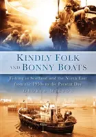 Kindly Folk and Bonny Boats: La pesca en Escocia y el Noreste desde los años 50 hasta nuestros días - Kindly Folk and Bonny Boats: Fishing in Scotland and the North East from the 1950s to the Present Day