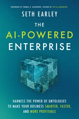 La empresa potenciada por la IA: Aproveche el poder de las ontologías para hacer su negocio más inteligente, rápido y rentable - The AI-Powered Enterprise: Harness the Power of Ontologies to Make Your Business Smarter, Faster, and More Profitable