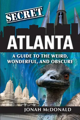 Atlanta secreta: A Guide to the Weird, Wonderful, and Obscure (en inglés) - Secret Atlanta: A Guide to the Weird, Wonderful, and Obscure