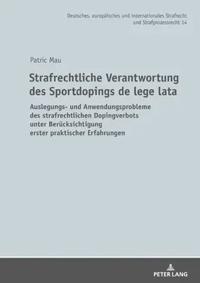 Responsabilidad Penal del Dopaje Deportivo de Lege Lata: Problemas de Interpretación y Aplicación del Derecho Penal de Prohibición del Dopaje, Teniendo en Cuenta la - Strafrechtliche Verantwortung Des Sportdopings de Lege Lata: Auslegungs- Und Anwendungsprobleme Des Strafrechtlichen Dopingverbots Unter Beruecksichti