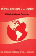 El discurso espiritual en la academia: una perspectiva indígena globalizada - Spiritual Discourse in the Academy; A Globalized Indigenous Perspective