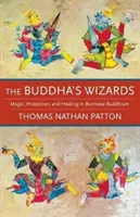 Los magos de Buda: Magia, protección y curación en el budismo birmano - The Buddha's Wizards: Magic, Protection, and Healing in Burmese Buddhism