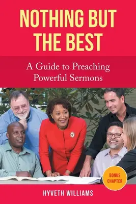 Nada mejor que lo mejor: Guía para predicar sermones poderosos - Nothing But the Best: A Guide to Preaching Powerful Sermons