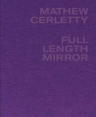 Mathew Cerletty: Espejo de cuerpo entero - Mathew Cerletty: Full Length Mirror