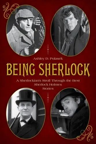 Ser Sherlock: Un paseo sherlockiano por las mejores historias de Sherlock Holmes - Being Sherlock: A Sherlockian's Stroll Through the Best Sherlock Holmes Stories