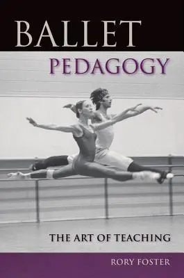 Pedagogía del ballet: El arte de enseñar - Ballet Pedagogy: The Art of Teaching