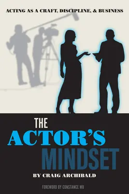 La mentalidad del actor: Actuar como oficio, disciplina y negocio - The Actor's Mindset: Acting as a Craft, Discipline and Business