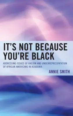 No es porque seas negro: Cómo abordar los problemas del racismo y la infrarrepresentación de los afroamericanos en el mundo académico - It's Not Because You're Black: Addressing Issues of Racism and Underrepresentation of African Americans in Academia