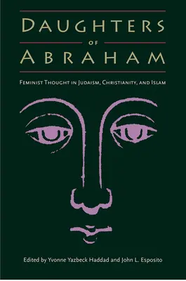 Hijas de Abraham: El pensamiento feminista en el judaísmo, el cristianismo y el islam - Daughters of Abraham: Feminist Thought in Judaism, Christianity, and Islam