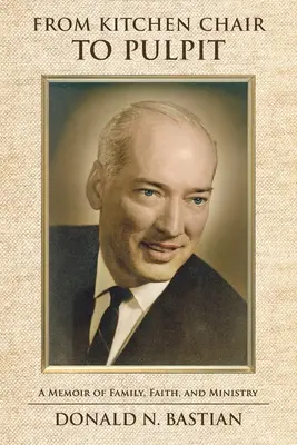 De la silla de la cocina al púlpito: Memorias de familia, fe y ministerio - From Kitchen Chair to Pulpit: A Memoir of Family, Faith, and Ministry
