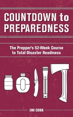 Cuenta atrás para la preparación: El Curso Prepper de 52 Semanas para una Preparación Total ante Desastres - Countdown to Preparedness: The Prepper's 52 Week Course to Total Disaster Readiness