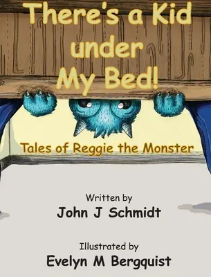 Hay un niño debajo de mi cama Cuentos de Reggie el Monstruo - There's a Kid Under My Bed! Tales of Reggie the Monster