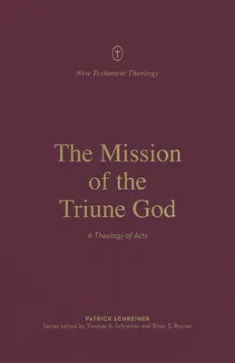 La misión del Dios Trino: Una teología de los Hechos - The Mission of the Triune God: A Theology of Acts