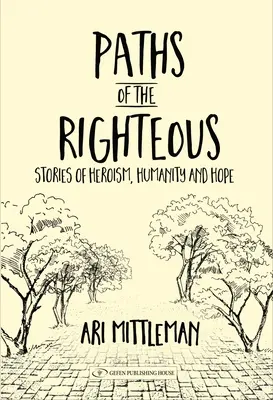 Los caminos de los justos: Historias de heroísmo, humanidad y esperanza - Paths of the Righteous: Stories of Heroism, Humanity and Hope