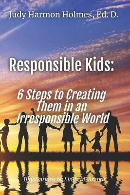 Niños responsables: 6 pasos para crearlos en un mundo irresponsable - Responsible Kids: 6 Steps to Creating Them in an Irresponsible World