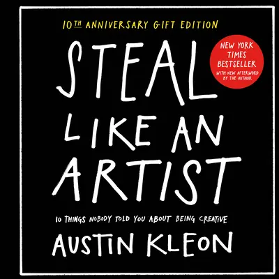 Roba como un artista Edición de regalo del 10º aniversario con un nuevo epílogo del autor: 10 cosas que nadie te dijo sobre ser creativo - Steal Like an Artist 10th Anniversary Gift Edition with a New Afterword by the Author: 10 Things Nobody Told You about Being Creative