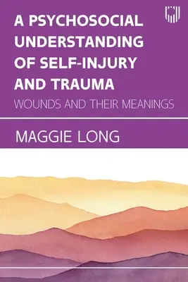 Una comprensión psicosocial de la autolesión y el trauma: Las heridas y sus significados - A Psychosocial Understanding of Self-injury and Trauma: Wounds and their Meanings