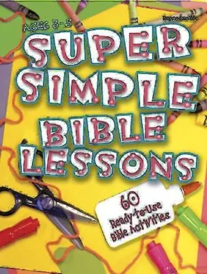 Lecciones bíblicas súper sencillas (3-5 años): 60 actividades bíblicas listas para usar para niños de 3 a 5 años - Super Simple Bible Lessons (Ages 3-5): 60 Ready-To-Use Bible Activities for Ages 3-5