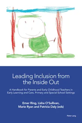 Leading Inclusion from the Inside Out; A Handbook for Parents and Early Childhood Teachers in Early Learning and Care, Primary and Special School Sett